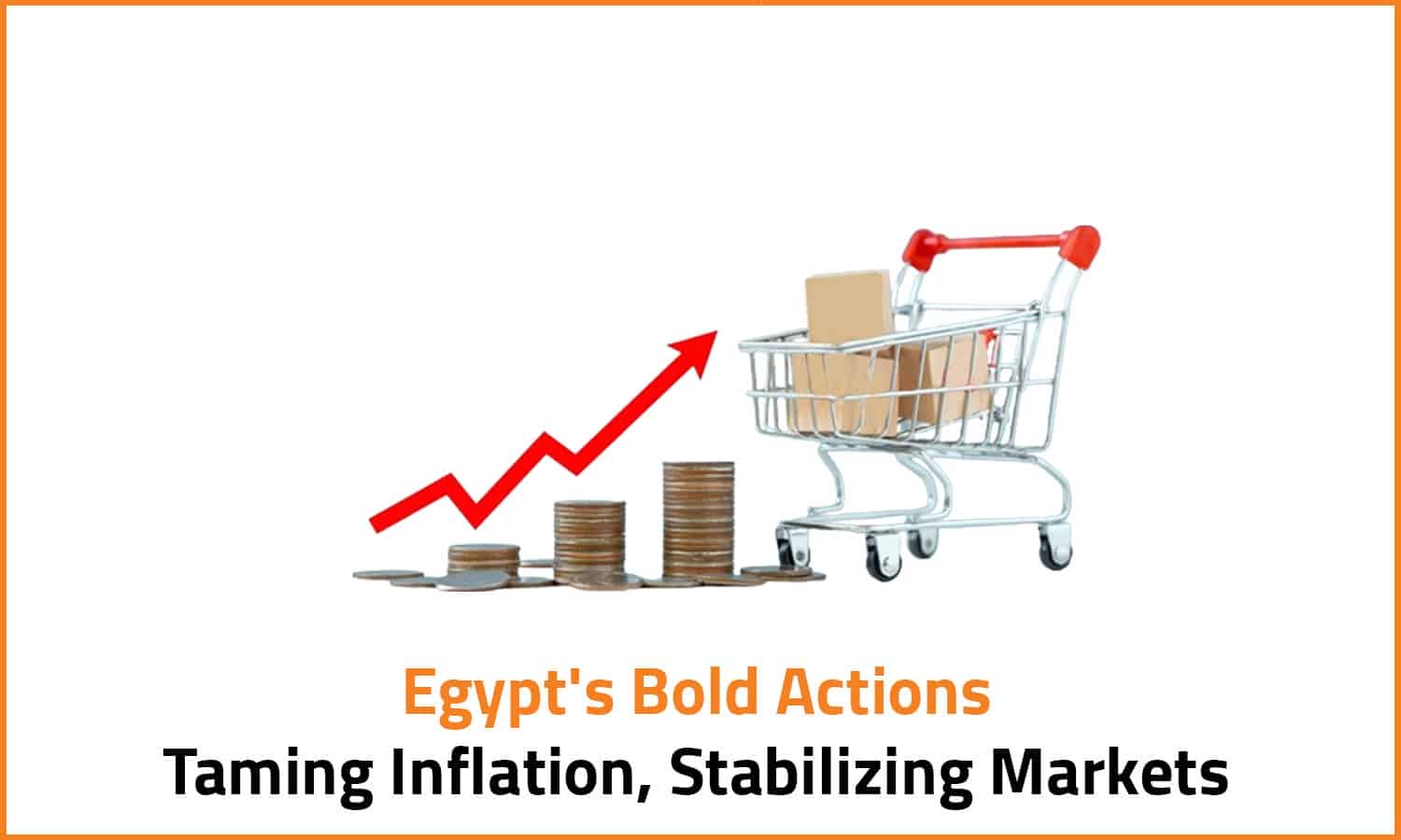 Egypt's Bold Actions: Taming Inflation, Stabilizing Markets